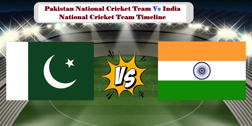Pakistan National Cricket Team vs India National Cricket Team Timeline